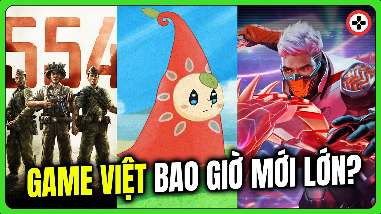 GAME VIỆT - Bao Giờ Mới Chịu LỚN?