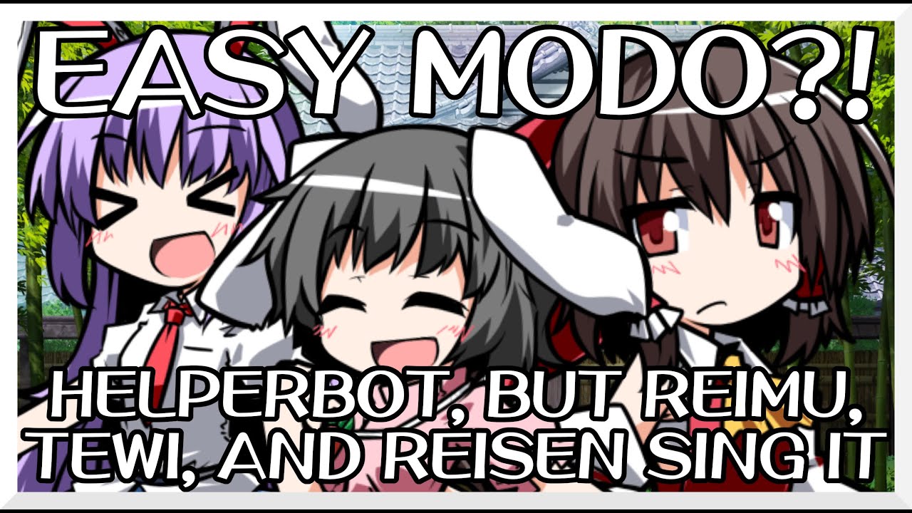Easy Modo?! - HELPERBOT [Touhou Vocal Mix] / but Reimu, Tewi, and ...