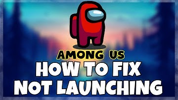 How to Fix Among Us Not Launching Windows 10 / 11 || 2023 Fix