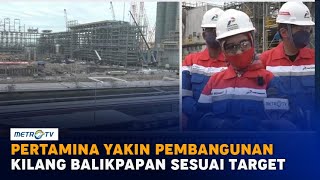 Pertamina Yakin Pembangunan Kilang Balikpapan Sesuai Target