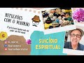 Reflexões com o Maurão: SUICÍDIO ESPIRITUAL