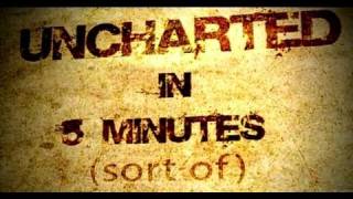 Uncharted in Five Minutes