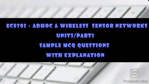 EC8702 -ADHOC &WSN /UNIT 3/PART1/SAMPLE MCQ QUESTIONS WITH EXPLANATION