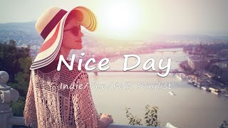 Nice Day/Music list for a new day full of energy/Indie/Pop/Folk/Acoustic Playlist🌻
