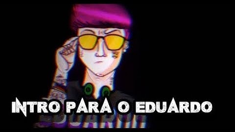 INTRO PARA @EDUARDO By:Eu @PEDIDOS ON!