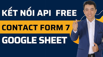 Hướng Dẫn Kết Nối Contact Form 7 Với Google Sheet Tự Động Miễn Phí trên website WordPress
