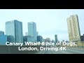 Driving 4K: Canary Wharf & Isle of Dogs, London, UK