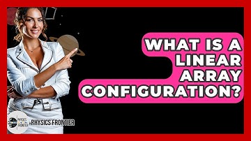 What Is A Linear Array Configuration? - Physics Frontier