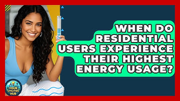 When Do Residential Users Experience Their Highest Energy Usage? - Your Utilities Hub