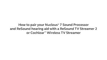 Pair your Nucleus® 7 Sound Processor and ReSound hearing aid with a Wireless TV Streamer