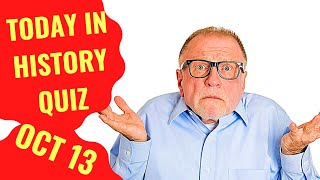 TODAY IN HISTORY QUIZ - OCTOBER 13TH - Do you think you can ace this history quiz?