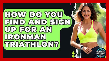 How Do You Find And Sign Up For An Ironman Triathlon? - Running Beyond Limits