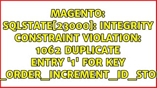 SQLSTATE[23000]: Integrity constraint violation: 1062 Duplicate entry '1' for key...