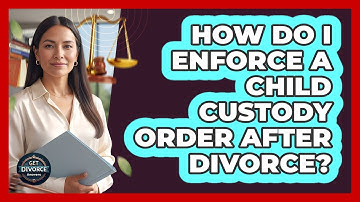 How Do I Enforce A Child Custody Order After Divorce? - Get Divorce Answers