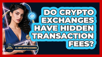 Do Crypto Exchanges Have Hidden Transaction Fees?