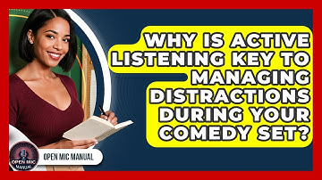 Why Is Active Listening Key To Managing Distractions During Your Comedy Set? - Open Mic Manual