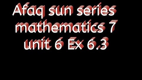 Afaq sun series mathematics 7 solution  || Ex 6.3
