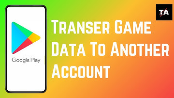 How To Transfer Google Play Games Data to Another Account _