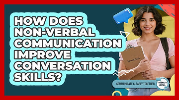 How Does Non-verbal Communication Improve Conversation Skills? - Communicate Clearly Together