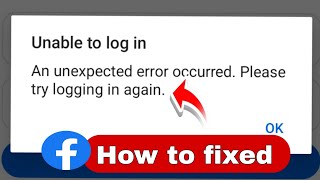 An unexpected error  the facebook | Unable to login an unexpected error occurred. please try loading
