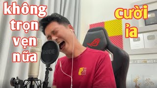 KHÔNG TRỌN VẸN NỮA - CHÂU KHẢI PHONG  | ANH HẢO COVER CƯỜI BỂ BỤNG