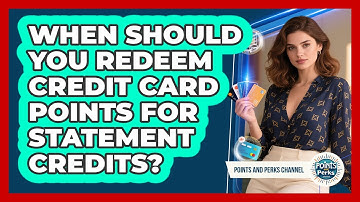 When Should You Redeem Credit Card Points For Statement Credits? - Points and Perks Channel