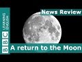 BBC News Review: A return to the Moon