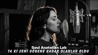 Ta Ki Seni Görene Kadar (Soul Anatoli̇a Lab)