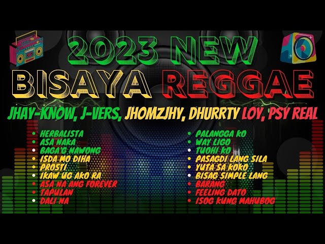2023 NEW BISAYA REGGAE COMPILATION/NON-STOP of JHAY-KNOW, J-VERS, JHOMZJHY, DHURRTY LOY, PSY REAL class=