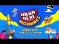 HA HA HE HE MORNINGS | EVERY DAY 7 AM TO 11:30 AM | CARTOON NETWORK