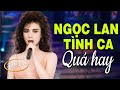 Ngọc Lan 100 Bản TÌNH CA XƯA Không Quảng Cáo - Tình Khúc Phòng Trà Sang Trọng Hay Nhất Mọi Thời Đại