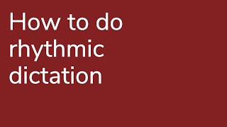 R09 How to Do Rhythmic Dictation