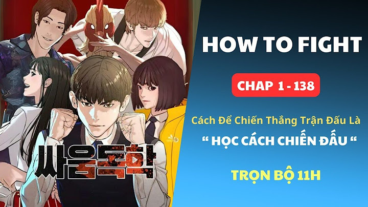[Chap 1-138] Cách Để Chiến Thắng 1 Trận Đấu Là "HỌC CÁCH CHIẾN ĐẤU" | Review Truyện Tranh