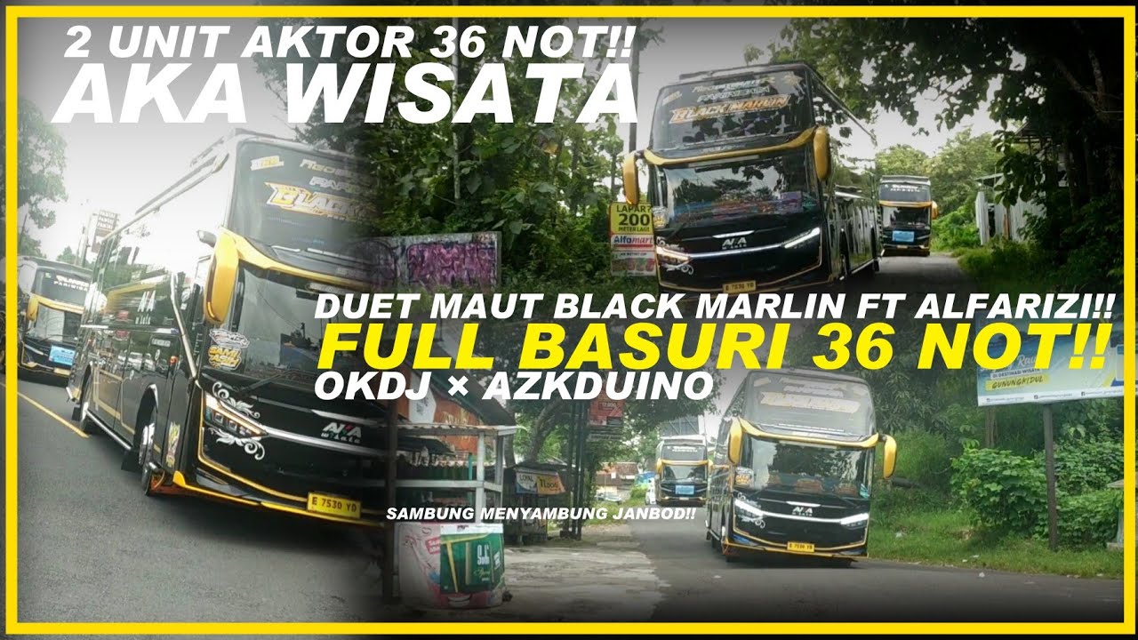 DUET AKTOR 36 NOTNYA AKA WISATA!! ALFARIZI FT BLACK MARLIN FULL BASURI 36 NOT AZKDUINO × OKDJ!!