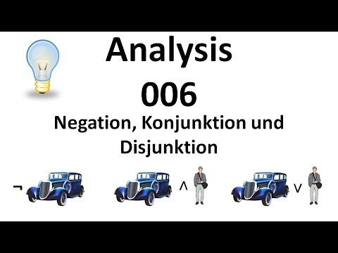 Analysis 006 - Negation, Konjunktion und Disjunktion