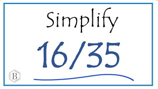How to Simplify the Fraction 16/35