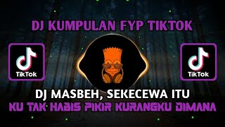 DJ MASBEH - SEKECEWA ITU | DJ VIRAL TIKTOK FULL BASS, DJ MENDUA FULL BASS