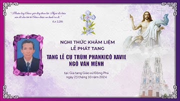 [TRỰC TIẾP] NGHI THỨC KHÂM LIỆM - PHÁT TANG | TANG LỄ CỤ TRÙM PHANXICÔ XAVIE NGÔ VĂN MỆNH