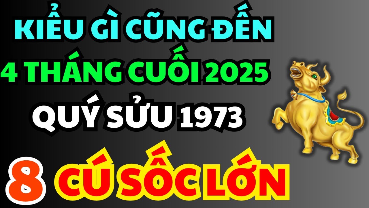 Trời Cao Chỉ Rõ! Tuổi Quý Sửu 1973 Sẽ Đối Mặt 8 Cú Sốc Lớn Trong 4 Tháng Cuối 2025!