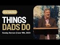 Things Dads Do || Sunday Sermon Kris Vallotton