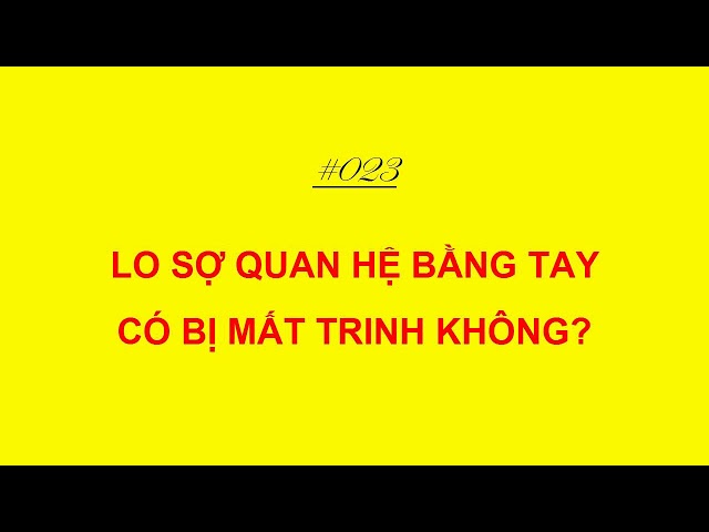 Lo sợ quan hệ bằng tay có bị mất trinh không?