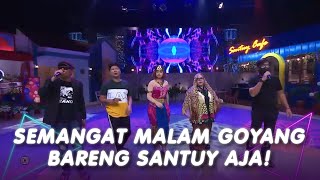 SEMANGAT MALAM GOYANGIN BARENG SANTUY AJA | SANTUY MALAM (21/7/20) P4