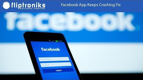Facebook App Keeps Crashing Fix - Fliptroniks.com