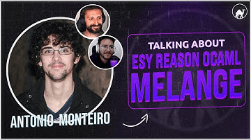 emelletv #2 with António Monteiro talking about Melange, Esy, Reason and OCaml