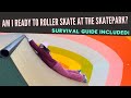 ADVICE FOR BEGINNERS ROLLER SKATING AT THE SKATEPARK FOR THE FIRST TIME!