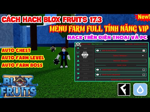 [ROBLOX] CÁCH HACK BLOX FRUITS 17.3 CHO ĐIỆN THOẠI VÀ PC MỚI NHẤT ll FARM LEVEL, AUTO CHEST, ESP...