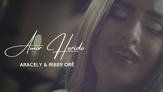 Miniatura del video "AMOR HERIDO | ARACELY & RIBER ORÉ | OFICIAL"