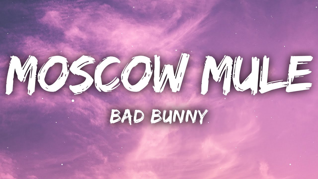 Bad Bunny Moscow Mule (Letra/Lyrics) YouTube