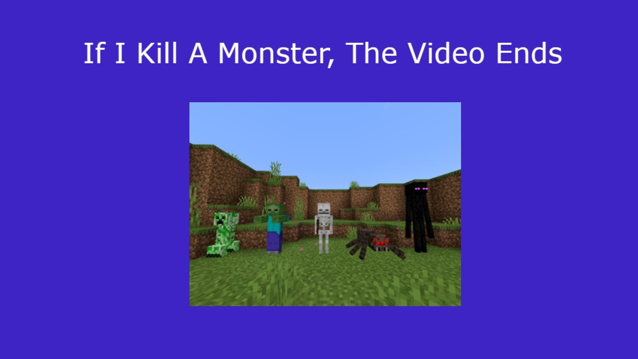 If I Kill A Monster in Minecraft, The Video Ends YouTube