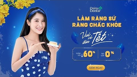 Làm răng sứ: Răng chắc khỏe - Vui vẻ đón Tết
